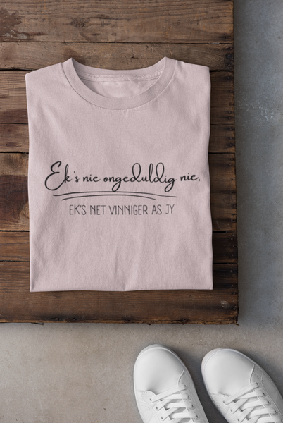 Ek's nie ongeduldig nie, ek's net vinniger as jy - Ladies Shirt