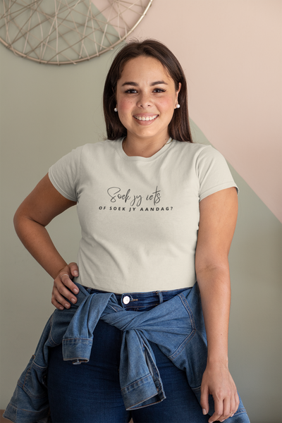 Soek Jy Iets Of Soek Jy Aandag?  - Ladies Shirt