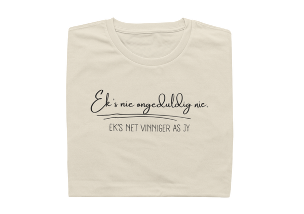 Ek's nie ongeduldig nie, ek's net vinniger as jy - Ladies Shirt
