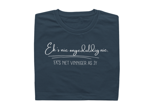 Ek's nie ongeduldig nie, ek's net vinniger as jy - Ladies Shirt