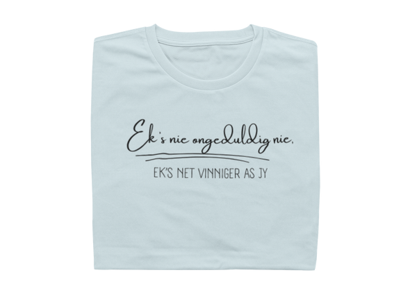 Ek's nie ongeduldig nie, ek's net vinniger as jy - Ladies Shirt