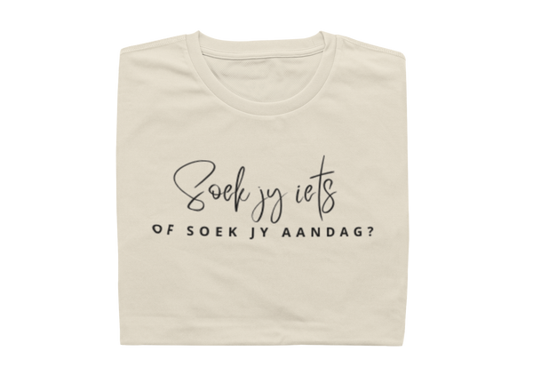 Soek Jy Iets Of Soek Jy Aandag?  - Ladies Shirt