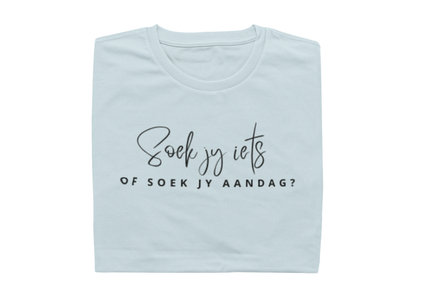 Soek Jy Iets Of Soek Jy Aandag?  - Ladies Shirt