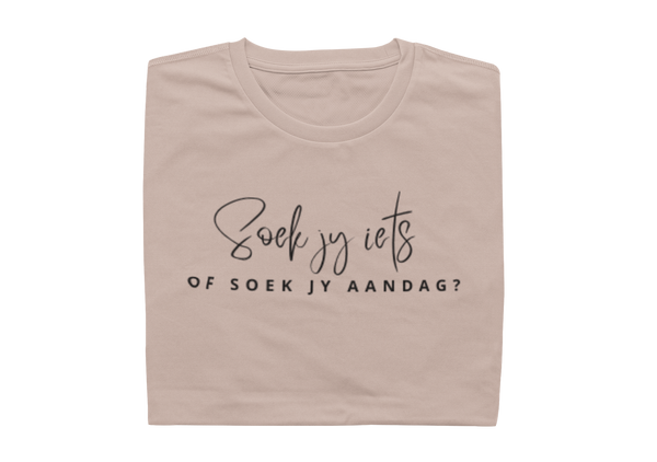 Soek Jy Iets Of Soek Jy Aandag?  - Ladies Shirt