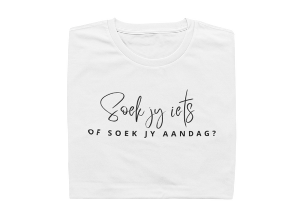 Soek Jy Iets Of Soek Jy Aandag?  - Ladies Shirt