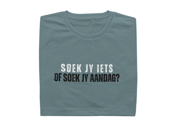 Soek Jy Iets Of Soek Jy Aandag? - Mens Shirt