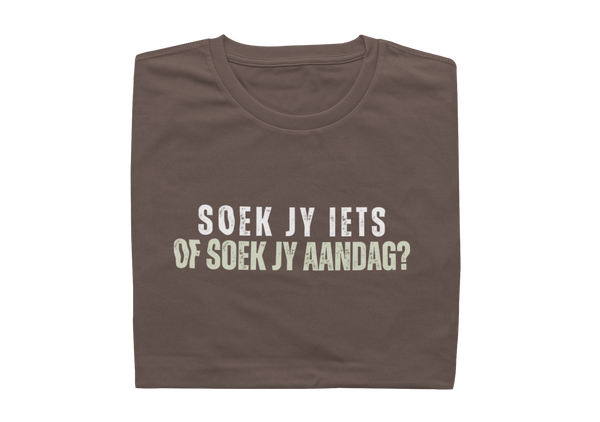 Soek Jy Iets Of Soek Jy Aandag? - Mens Shirt