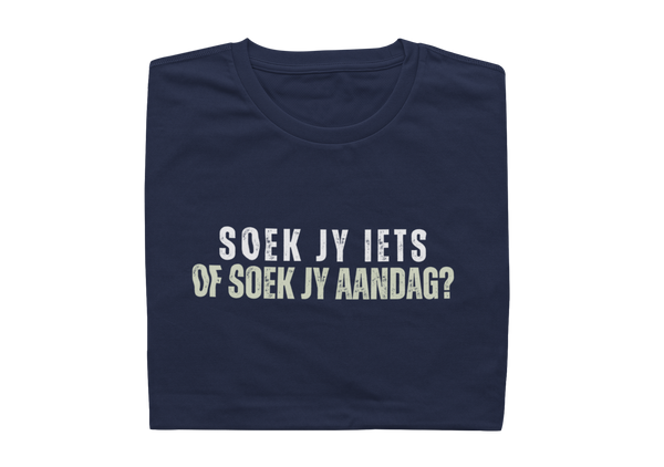Soek Jy Iets Of Soek Jy Aandag? - Mens Shirt
