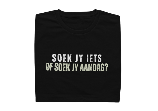 Soek Jy Iets Of Soek Jy Aandag? - Mens Shirt
