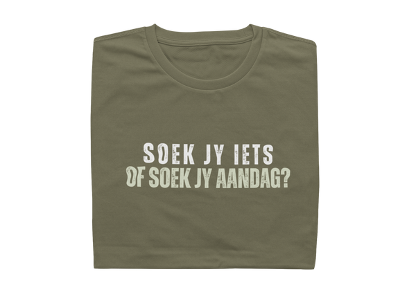 Soek Jy Iets Of Soek Jy Aandag? - Mens Shirt