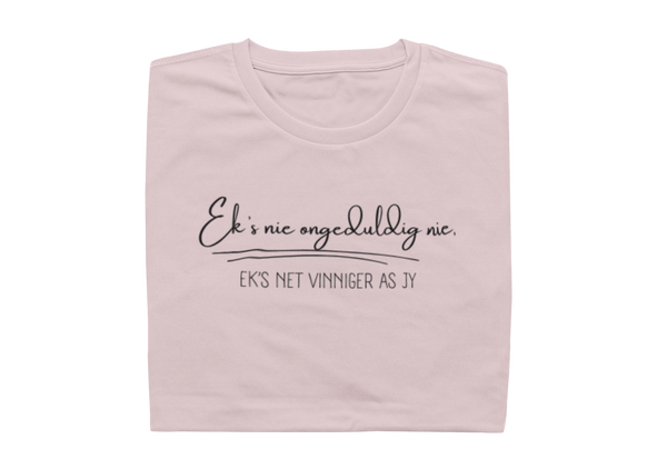 Ek's nie ongeduldig nie, ek's net vinniger as jy - Ladies Shirt