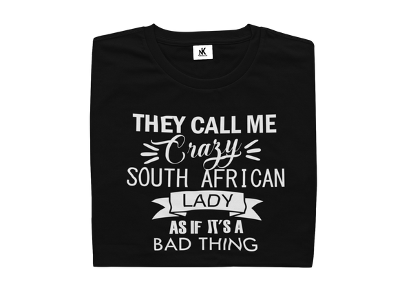 They Call Me Crazy South African Lady As If It's A Bad Thing - Ladies Shirt