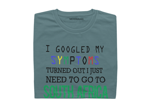 I GOOGLED My Symptoms, Turned Out I Just Need To Go To South Africa - Mens Shirt