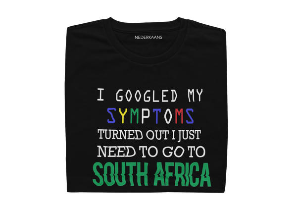 I GOOGLED My Symptoms, Turned Out I Just Need To Go To South Africa - Mens Shirt