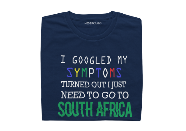 I GOOGLED My Symptoms, Turned Out I Just Need To Go To South Africa - Mens Shirt
