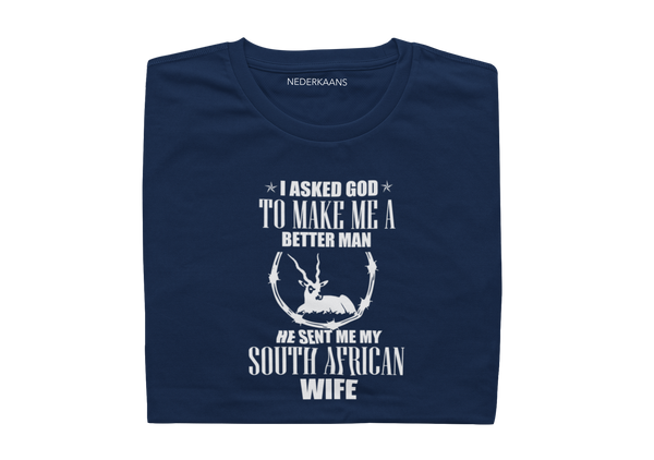 I Asked God To Make Me A Better Man, He Sent Me My South African Wife - Mens Shirt