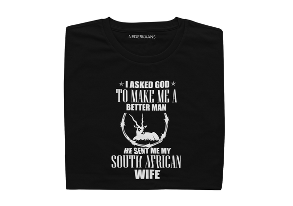 I Asked God To Make Me A Better Man, He Sent Me My South African Wife - Mens Shirt