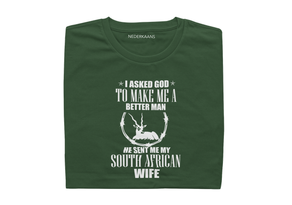 I Asked God To Make Me A Better Man, He Sent Me My South African Wife - Mens Shirt