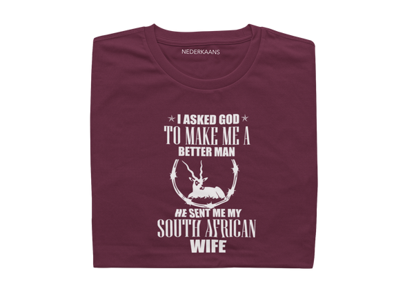 I Asked God To Make Me A Better Man, He Sent Me My South African Wife - Mens Shirt