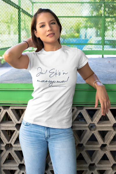 Ja...Eks 'n Moerige Ma! #jammerniejammer - Ladies Shirt